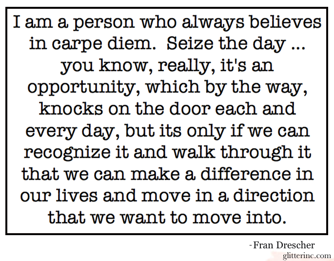 Carpe diem, seize this opportunity, NOW