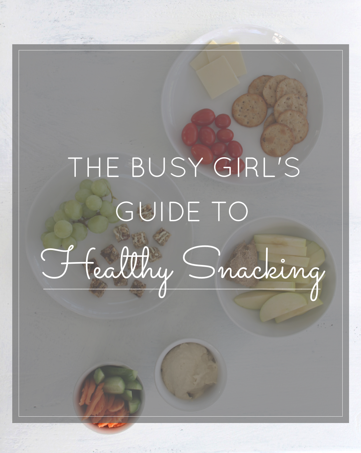 The Busy Girl's Guide to Healthy Guilt-Free Snacking (for snackaholics!)