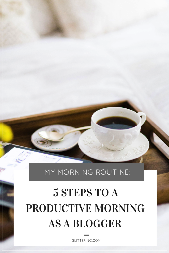 My Morning Routine: 5 Steps to a Productive Morning as a Blogger ...
