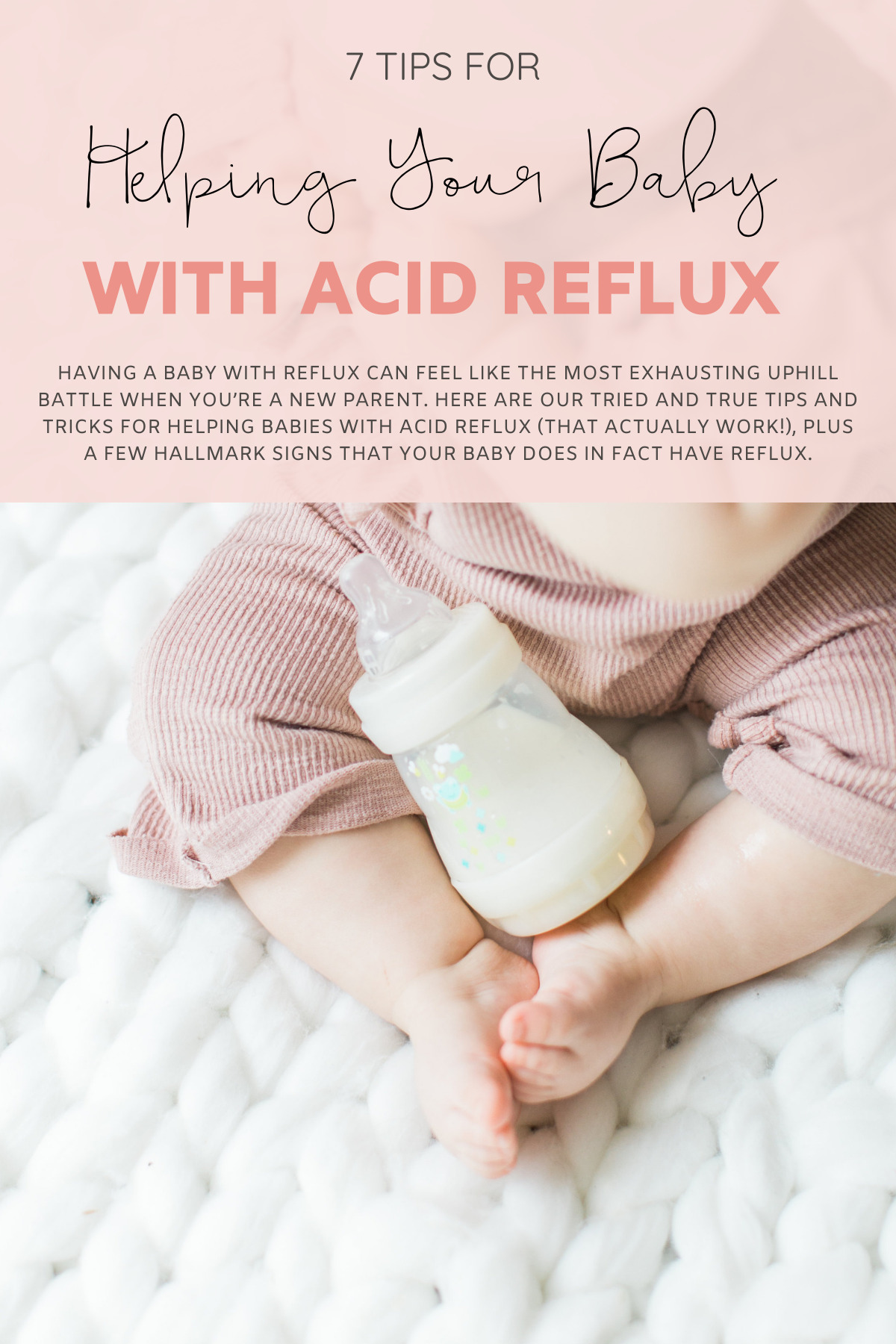 Having a baby with acid reflux can feel like the most exhausting uphill battle when you’re a new parent. Having had two babies who both suffered from acid reflux, and after talking to countless doctors and fellow reflux families, we came up with a list of 7 tips and tricks for helping babies with acid reflux (that actually work!), plus a few hallmark signs that your baby does in fact have reflux.