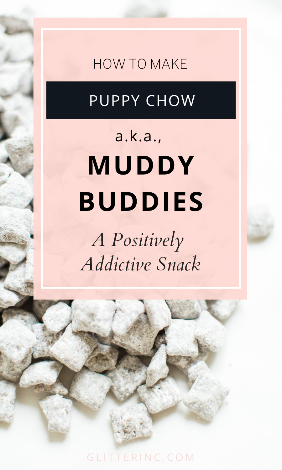 Positively addictive classic Puppy Chow Muddy Buddies - comes together in minutes, is no-bake, and can be made up in big batches - perfect for parties and gifting! Click through for the recipe. #dairyfree #vegan #vegandessert | glitterinc.com | @glitterinc