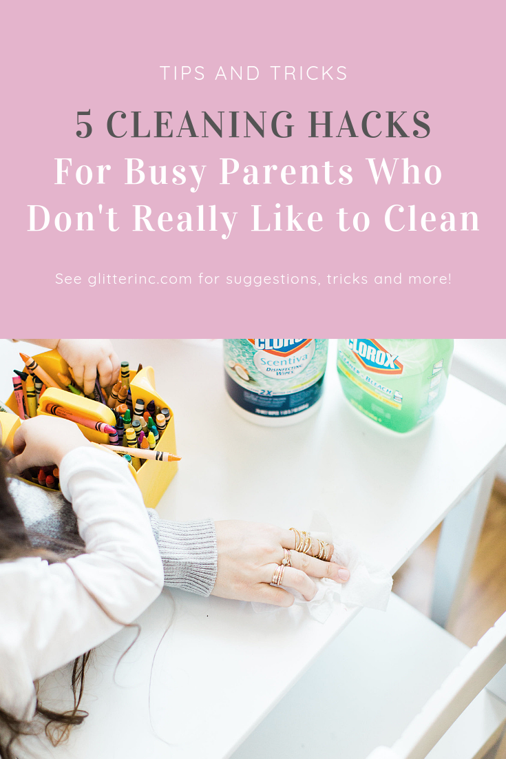 Unless you happen to be incredibly tidy by nature, you may want to have a handful of cleaning hacks in your parenting arsenal to stay on top of the mess. These 5 awesome cleaning tips will help! | Click through for our best EASY tricks. | glitterinc.com | @glitterinc