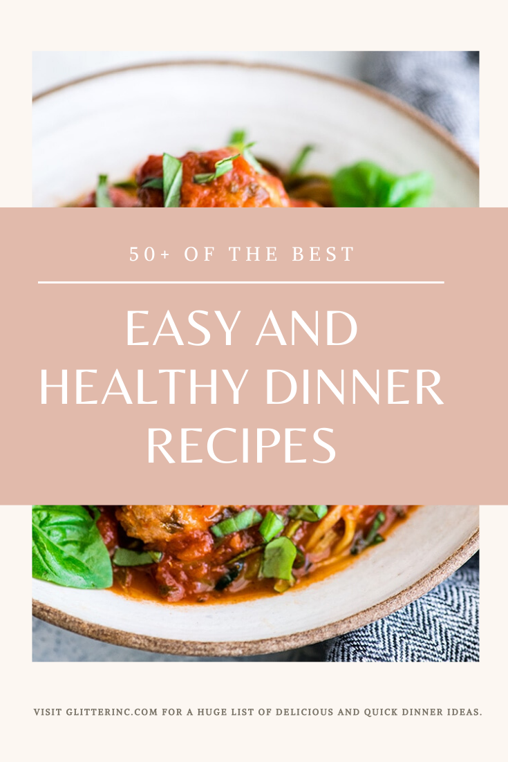 50+ Quick and Healthy Dinner Recipes Roundup | Glitter, Inc.